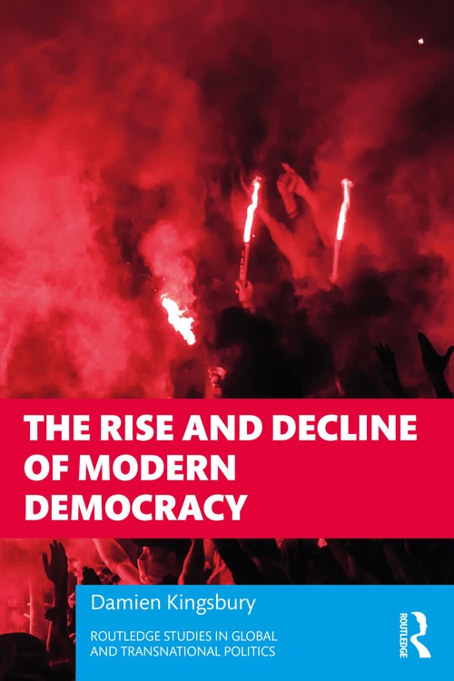 The Rise and Decline of Modern Democracy by Damien Kingsbury, 9781032218168