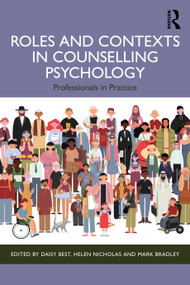 Roles and Contexts in Counselling Psychology (Professionals in Practice) by Daisy Best, Helen Nicholas, Mark Bradley, 9780367747435