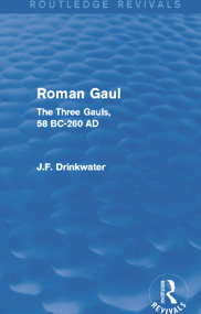 Roman Gaul (Routledge Revivals) (The Three Provinces, 58 BC-AD 260) by John Drinkwater, 9780415748650