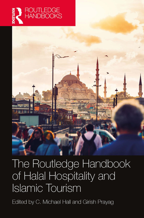The Routledge Handbook of Halal Hospitality and Islamic Tourism by C. Michael Hall, Girish Prayag, 9781032401461