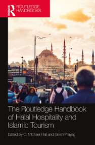 The Routledge Handbook of Halal Hospitality and Islamic Tourism by C. Michael Hall, Girish Prayag, 9781032401461