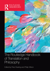 The Routledge Handbook of Translation and Philosophy by J Piers Rawling, Philip Wilson, 9781032094779