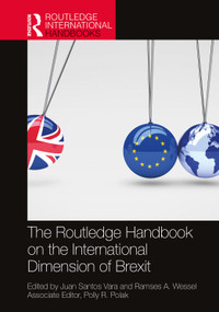 The Routledge Handbook on the International Dimension of Brexit by Juan Santos Vara, Ramses A. Wessel, 9780367610326