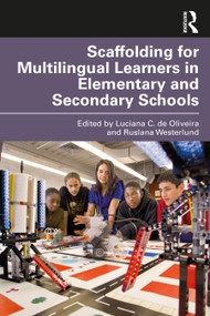 Scaffolding for Multilingual Learners in Elementary and Secondary Schools by Luciana C. de Oliveira, Ruslana Westerlund, 9781032020471