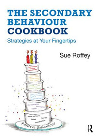 The Secondary Behaviour Cookbook (Strategies at Your Fingertips) - 9780815393405 by Sue Roffey, 9780815393405