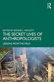 The Secret Lives of Anthropologists (Lessons from the Field) - 9781138501867 by Bonnie L. Hewlett, 9781138501867