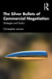 The Silver Bullets of Commercial Negotiation (Strategies and Tactics) by Christopher Lennon, 9781032204758