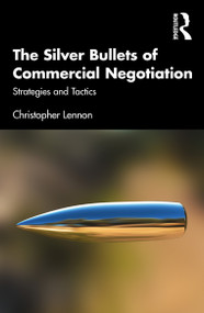 The Silver Bullets of Commercial Negotiation (Strategies and Tactics) by Christopher Lennon, 9781032204758