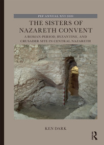 The Sisters of Nazareth Convent (A Roman-period, Byzantine, and Crusader site in central Nazareth) - 9780367542221 by Ken Dark, 9780367542221