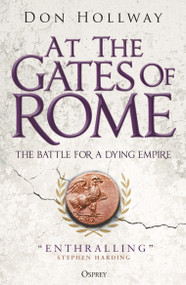At the Gates of Rome (The Battle for a Dying Empire) - 9781472849977 by Don Hollway, 9781472849977