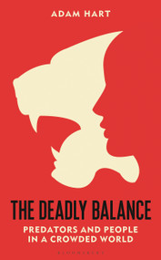 The Deadly Balance (Predators and People in a Crowded World) - 9781472985354 by Adam Hart, 9781472985354