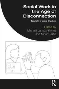 Social Work in the Age of Disconnection (Narrative Case Studies) by Michael Jarrette-Kenny, Miriam Jaffe, 9781032218298
