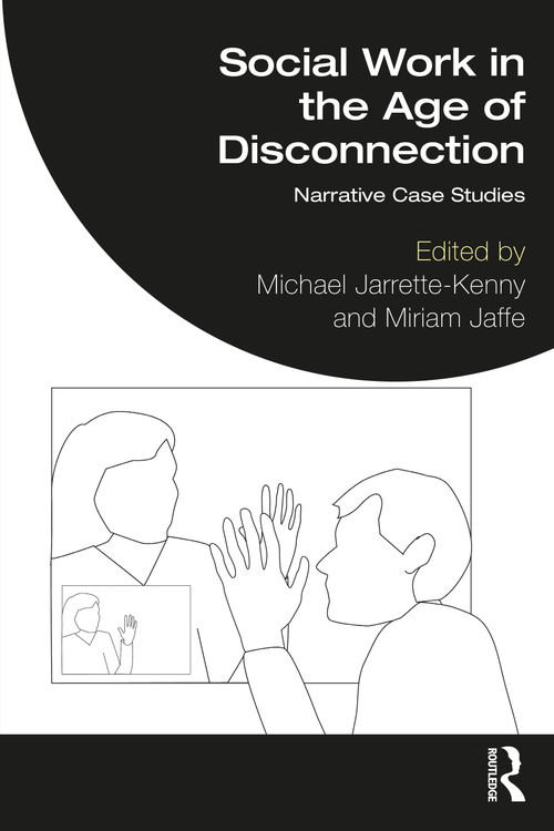 Social Work in the Age of Disconnection (Narrative Case Studies) by Michael Jarrette-Kenny, Miriam Jaffe, 9781032218298