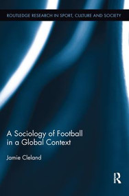 A Sociology of Football in a Global Context - 9781138292130 by Jamie Cleland, 9781138292130