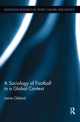 A Sociology of Football in a Global Context - 9781138292130 by Jamie Cleland, 9781138292130