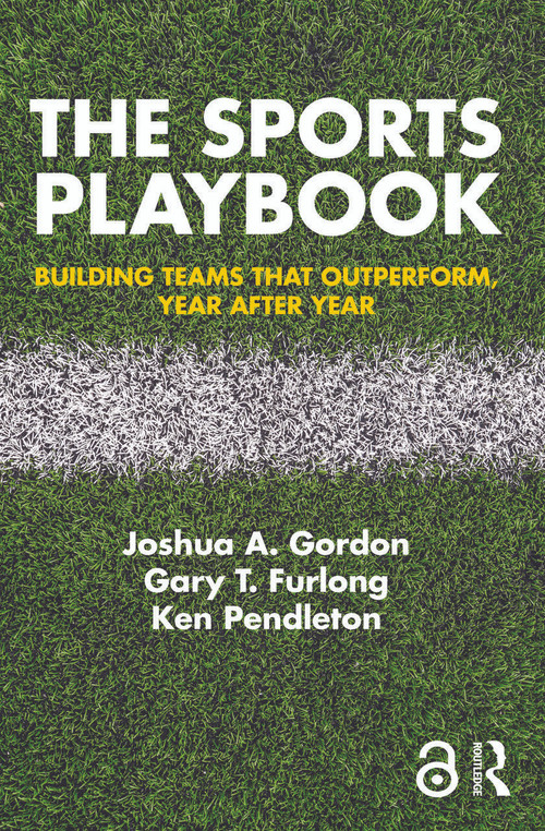 The Sports Playbook (Building Teams that Outperform, Year after Year) - 9781138300651 by Joshua A. Gordon, Gary T. Furlong, Ken Pendleton, 9781138300651
