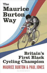 The Maurice Burton Way (Britain's first Black Cycling Champion) by Maurice Burton, Paul Jones, 9781399407397