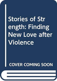 Stories of Strength (Finding New Love after Violence) by Ruth Neustifter, 9780415737302