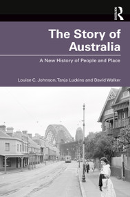 The Story of Australia (A New History of People and Place) by Louise Johnson, Tanja Luckins, David Walker, 9781760297084