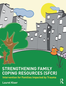 Strengthening Family Coping Resources (Intervention for Families Impacted by Trauma) - 9780415729536 by Laurel Kiser, 9780415729536