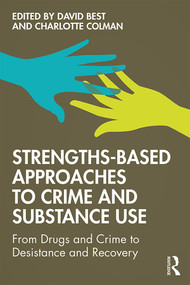 Strengths-Based Approaches to Crime and Substance Use (From Drugs and Crime to Desistance and Recovery) - 9781138288744 by David Best, Charlotte Colman, 9781138288744