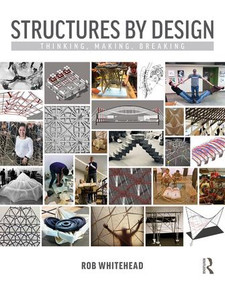 Structures by Design (Thinking, Making, Breaking) - 9781138224155 by Rob Whitehead, 9781138224155