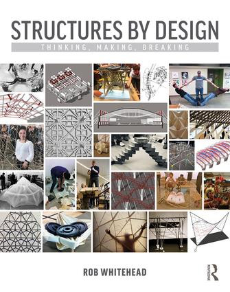 Structures by Design (Thinking, Making, Breaking) - 9781138224155 by Rob Whitehead, 9781138224155