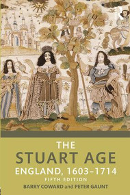 The Stuart Age (England, 1603-1714) by Barry Coward, Peter Gaunt, 9781138944176
