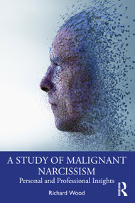 A Study of Malignant Narcissism (Personal and Professional Insights) by Richard Wood, 9781032160597