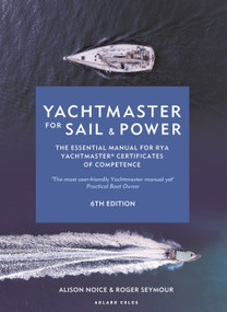 Yachtmaster for Sail and Power 6th edition (The Essential Manual for RYA Yachtmaster® Certificates of Competence) by Roger Seymour, Alison Noice, 9781399405836