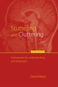 Stuttering and Cluttering (Second Edition) (Frameworks for Understanding and Treatment) - 9781848722019 by David Ward, 9781848722019