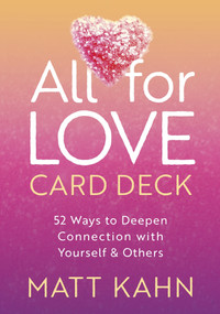 All for Love Card Deck (52 Ways to Deepen Connection with Yourself and Others) by Matt Kahn, 9781649632852