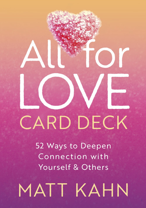 All for Love Card Deck (52 Ways to Deepen Connection with Yourself and Others) by Matt Kahn, 9781649632852