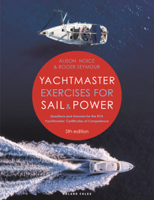 Yachtmaster Exercises for Sail and Power 5th edition (Questions and Answers for the RYA Yachtmaster® Certificates of Competence) - 9781399409926 by Roger Seymour, Alison Noice, 9781399409926