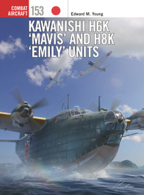 Kawanishi H6K ‘Mavis' and H8K ‘Emily' Units by Edward M. Young, Gareth Hector, Jim Laurier, 9781472860620
