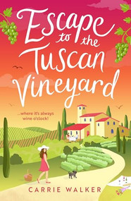 Escape to the Tuscan Vineyard (A brand-new hilarious rom-com to whisk you away to Italy) by Carrie Walker, 9781804547342