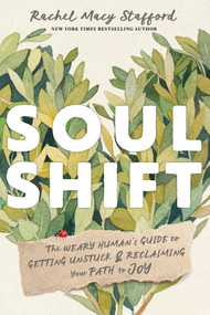 Soul Shift (The Weary Human's Guide to Getting Unstuck and Reclaiming Your Path to Joy) - 9781649633071 by Rachel Macy Stafford