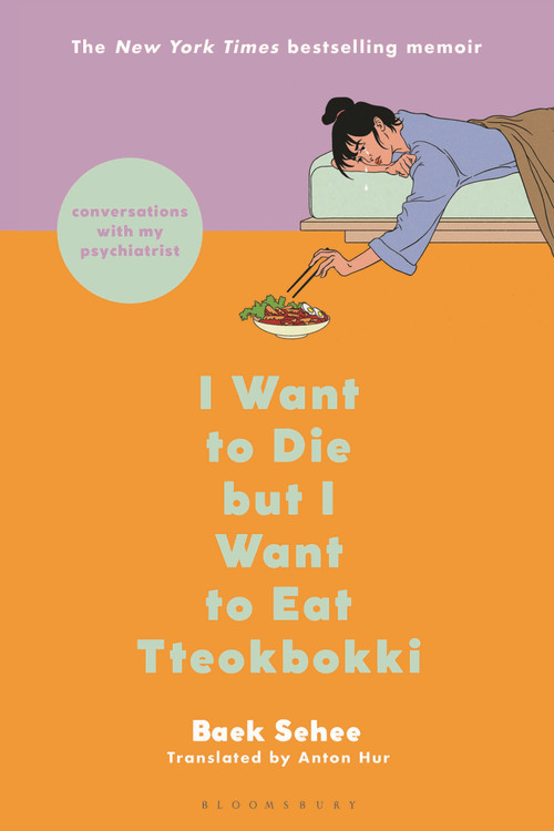 I Want to Die but I Want to Eat Tteokbokki (Conversations with My Psychiatrist) by Baek Sehee, Anton Hur, 9781639732043