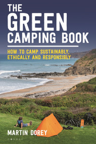 The Green Camping Book (How to camp sustainably, ethically and responsibly) by Martin Dorey, 9781844866793