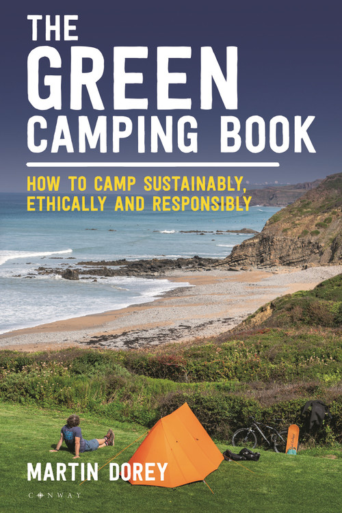 The Green Camping Book (How to camp sustainably, ethically and responsibly) by Martin Dorey, 9781844866793