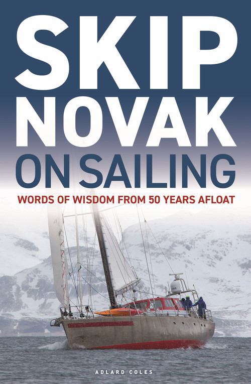 Skip Novak on Sailing (Words of Wisdom from 50 Years Afloat) by Skip Novak, Robin Knox-Johnston, 9781399414746