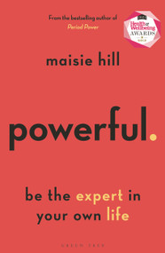 Powerful (Be the Expert in Your Own Life) by Maisie Hill, 9781472978929