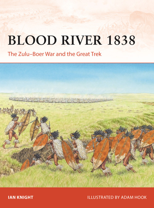 Blood River 1838 (The Zulu-Boer War and the Great Trek) by Ian Knight, Adam Hook, 9781472860750