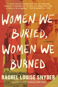 Women We Buried, Women We Burned (A Memoir) - 9781639734078 by Rachel Louise Snyder, 9781639734078