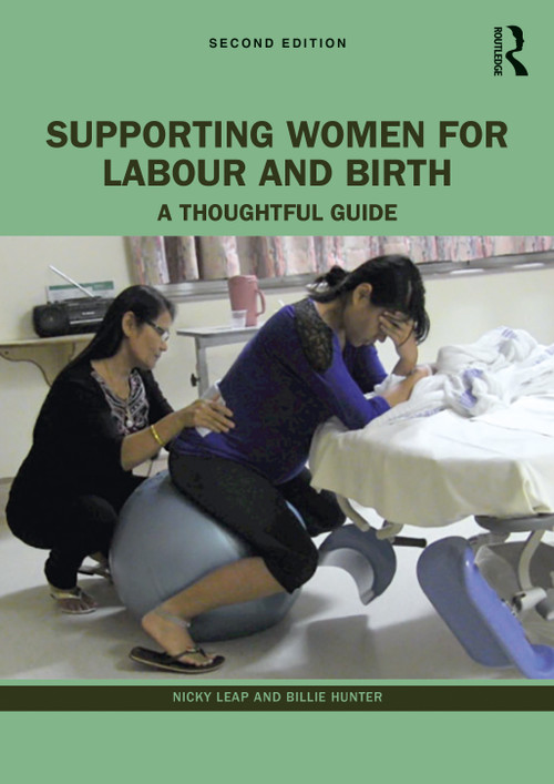 Supporting Women for Labour and Birth (A Thoughtful Guide) by Nicky Leap, Billie Hunter, 9780367552336