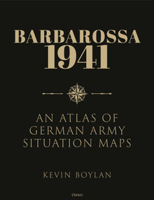 Barbarossa 1941 (An Atlas of German Army Situation Maps) by Kevin Boylan, 9781472843920