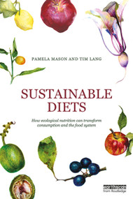 Sustainable Diets (How Ecological Nutrition Can Transform Consumption and the Food System) by Pamela Mason, Tim Lang, 9780415744720