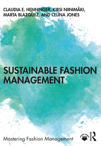 Sustainable Fashion Management by Claudia E. Henninger, Kirsi Niinimäki, Marta Blazquez Cano, Celina Jones, 9780367564551