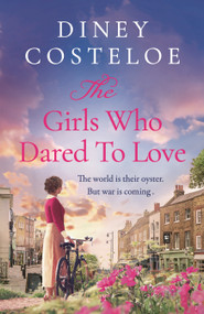 The Girls Who Dared to Love (A captivating historical fiction story of pre-war London to immerse yourself) - 9781801109857 by Diney Costeloe, 9781801109857
