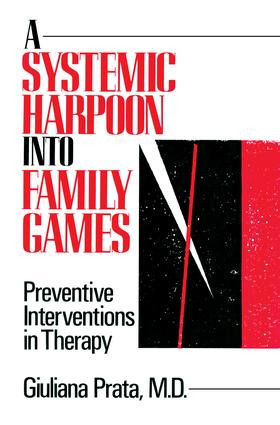 A Systemic Harpoon Into Family Games (Preventive Interventions in Therapy) - 9781138004771 by Giuliana Prata, 9781138004771
